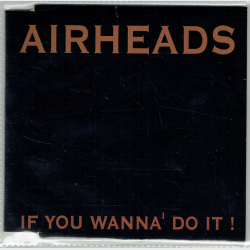 Airheads - If You Wanna' Do It! (1994)