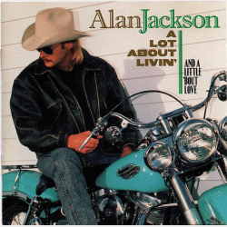 Alan Jackson - A Lot About Livin' (And A Little 'Bout Love) (1992) (Kr�lle)