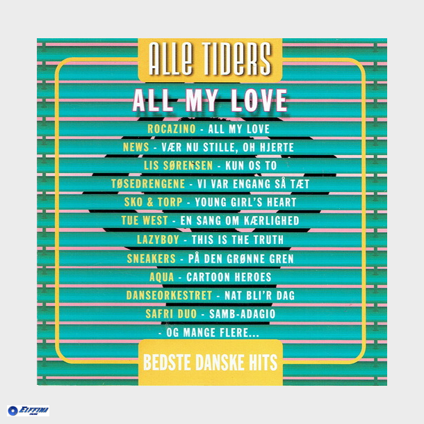 Alle Tiders - Bedste Danske Hits All My Love (2006)