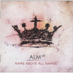 Alm Uk - Name Above All Names (2010)