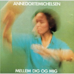 Anne Dorte Michelsen - Mellem Dig Og Mig (1983)