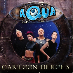 Aqua - Cartoon Heroes (Radio Edit) (2000)
