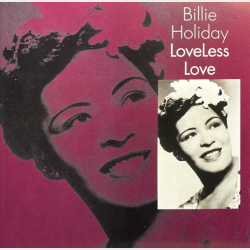 Billie Holiday - Loveless Love