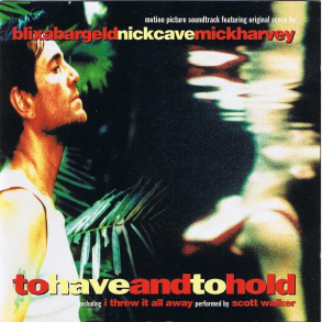 BlixaBargeld, NickCave &MickHarvey - To Have And To Hold (OST) (1996)