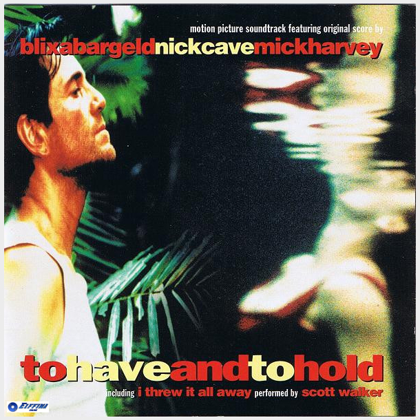 BlixaBargeld, NickCave &MickHarvey - To Have And To Hold (OST) (1996)