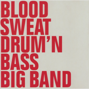 Blood, Sweat Drum 'N Bass Big Band - Blood, Sweat Drum 'N Bass Big Band (2003)