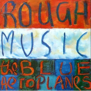 Blue Aeroplanes - Rough Music (1995)