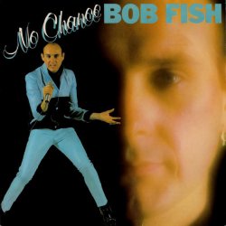Bob Fish - No Chance (1981)