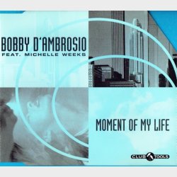 Bobby D'ambrosio ft Michelle Weeks - Moment Of My Life (Radio Mix) (1997)
