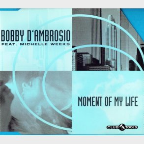 Bobby D'ambrosio ft Michelle Weeks - Moment Of My Life (Radio Mix) (1997)
