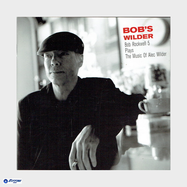 Bob's Wilder - Bob Rockwell 5 Plays The Music Of Alec Wilder