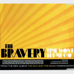 Bravery, The - Time Won't Let Me Go (2007)