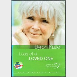 Byron Katie - Loss Of A Loved One (2009)