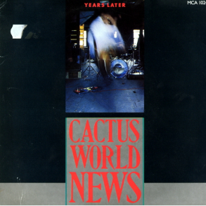 Cactus World News - Years Later (1986)
