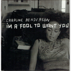 Caroline Henderson - I'm A Fool To Want You (2003)