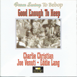 Charlie Christian, Joe Venuti &amp; Eddie Lang - Good Enough To Keep (History)