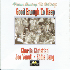Charlie Christian, Joe Venuti & Eddie Lang - Good Enough To Keep (History)