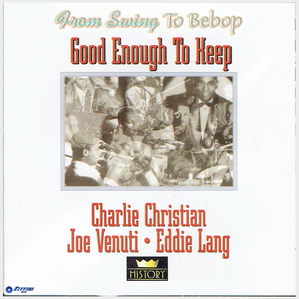 Charlie Christian, Joe Venuti &amp; Eddie Lang - Good Enough To Keep (History)