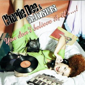Charlie Dee & The Twister - You Don't Believe It, It's Good