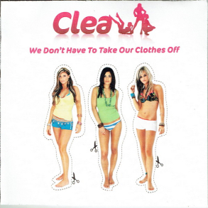 Clea - We Don't Have To Take Our Clothes Off (2006) (Promo)