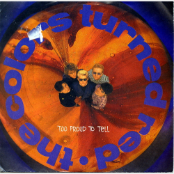 Colors Turned Red, The - Too Proud To Tell (1988)