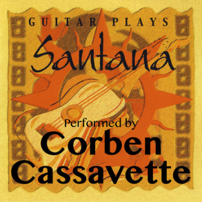 Corben Cassavette - Guitar Plays Santana (2000)