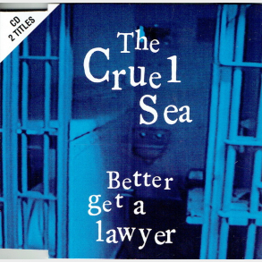 Cruel Sea, The - Better Get A Lawyer (1995)