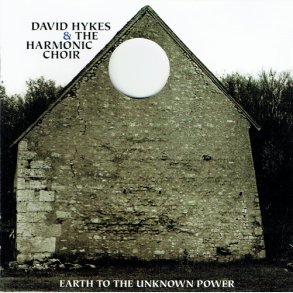 David Hykes & The Harmonic Choir - Earth To The UInknown Power (1996)