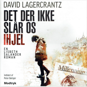 David Lagercrantz - Det Der Ikke Sl�r Os Ihjel (2015)