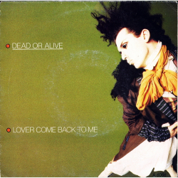 Dead Or Alive - Lover Come Back To Me (1985)