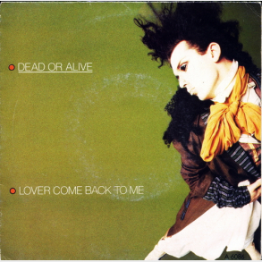 Dead Or Alive - Lover Come Back To Me (1985)
