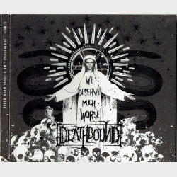 Deathbound - We Deserve Much Worse (2006) (Digi)