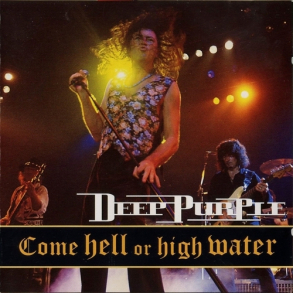 Deep Purple - Come Hell Or High Water (1993)