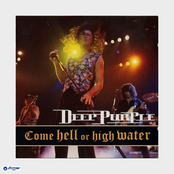 Deep Purple - Come Hell Or High Water (1993)