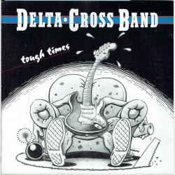 Delta Cross Band - Tough Times (1990)