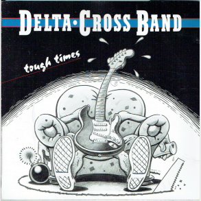 Delta Cross Band - Tough Times (1990)