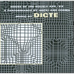Dicte &amp; Hotel Pro Forma - House Of The Double Axe Xx (A Performance By Hotel Pro Forma) (1998)