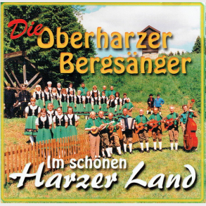 Die Oberharzer Bergsanger Im Schonen Harzer Land (2000)