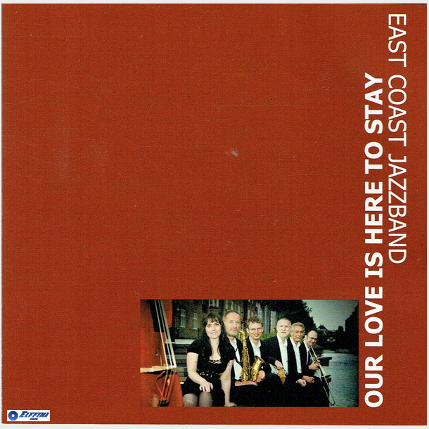 East Coast Jazzband - Our Love Is Here To Stay (2009)
