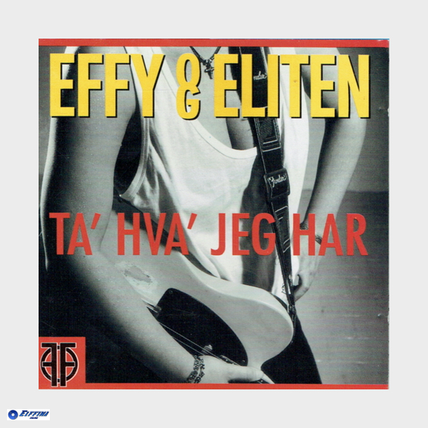 Effy Og Eliten - Ta' Hva' Jeg Har (1993)