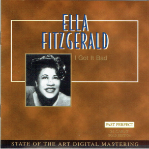 Ella Fitzgerald - I Got it Bad (24 Carat Gold Edition)