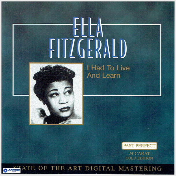 Ella Fitzgerald - I Had To Live And Learn (24 Carat Gold Edition)