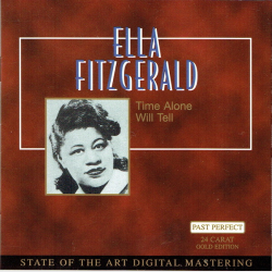 Ella Fitzgerald - Time Alone Will Tell (24 Carat Gold Edition)