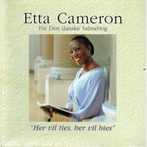Etta Cameron - Fra Den Danske Salmebog (Her Vil Ties, Her Vil Bies) (2005)