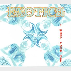 Exotica - I Want Your Sex (1996)