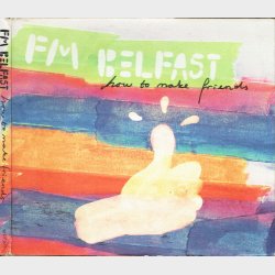 FM Belfast - How To Make Friends (2008) (Digi)