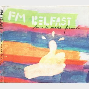 FM Belfast - How To Make Friends (2008) (Digi)