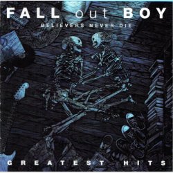 Fall Out Boy - Believers Never Die (Greatest Hits) (2009)