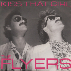 Flyers, The - Kiss That Girl (1984)