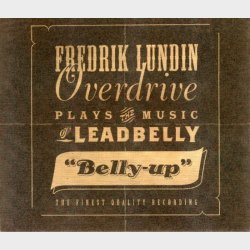 Fredrik Lundin Overdrive - Plays The Music Of Leadbelly Belly-Up (2004)